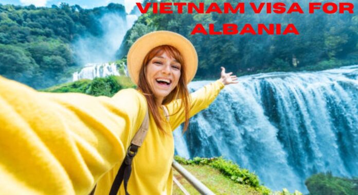 Must-Know Tips on Vietnam Visa for Albania Citizens